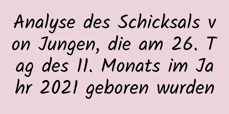Analyse des Schicksals von Jungen, die am 26. Tag des 11. Monats im Jahr 2021 geboren wurden