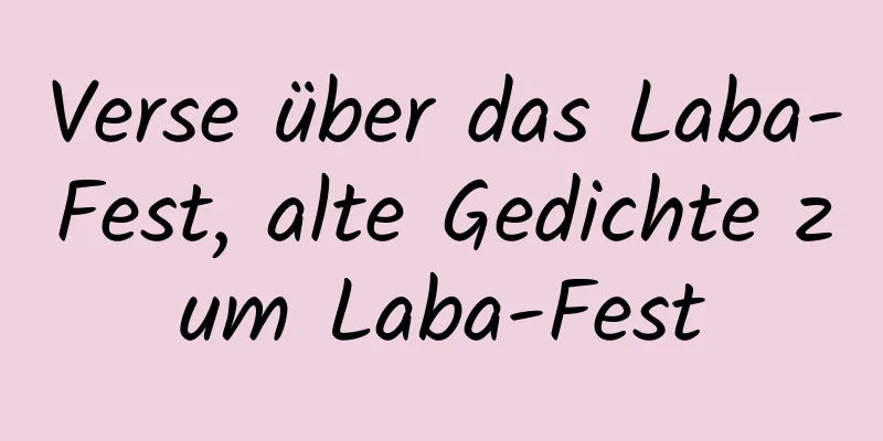 Verse über das Laba-Fest, alte Gedichte zum Laba-Fest