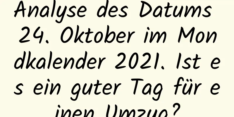 Analyse des Datums 24. Oktober im Mondkalender 2021. Ist es ein guter Tag für einen Umzug?