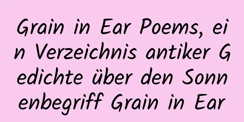 Grain in Ear Poems, ein Verzeichnis antiker Gedichte über den Sonnenbegriff Grain in Ear
