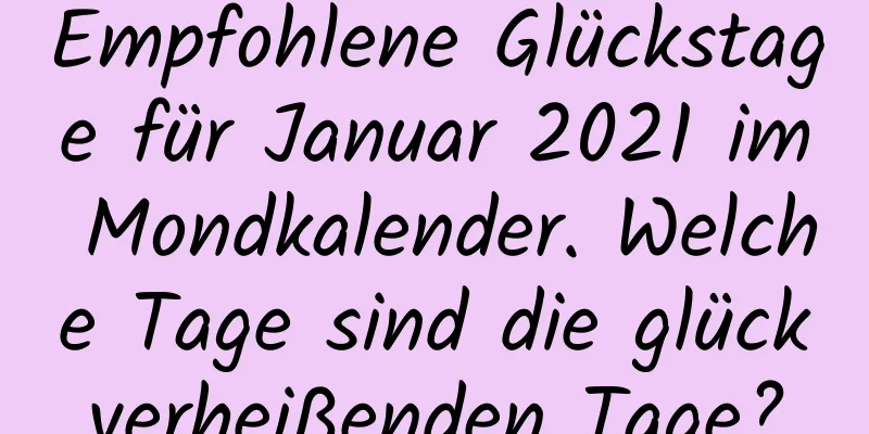 Empfohlene Glückstage für Januar 2021 im Mondkalender. Welche Tage sind die glückverheißenden Tage?