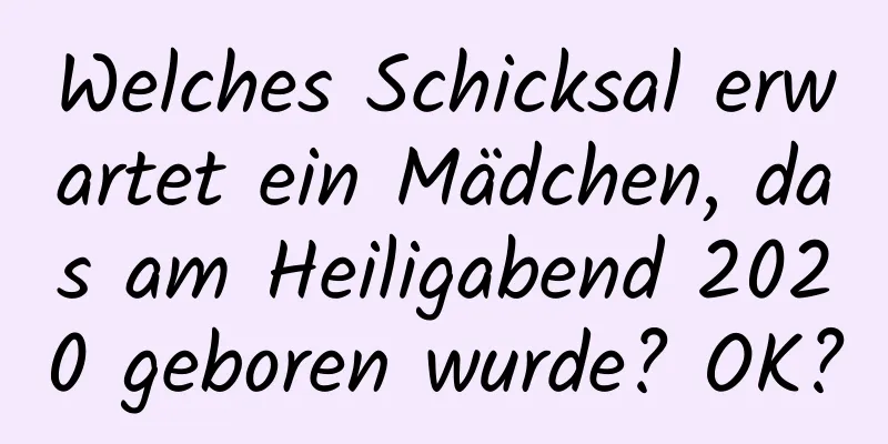 Welches Schicksal erwartet ein Mädchen, das am Heiligabend 2020 geboren wurde? OK?