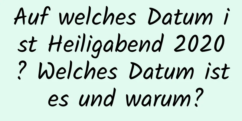 Auf welches Datum ist Heiligabend 2020? Welches Datum ist es und warum?
