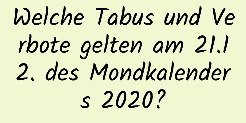 Welche Tabus und Verbote gelten am 21.12. des Mondkalenders 2020?