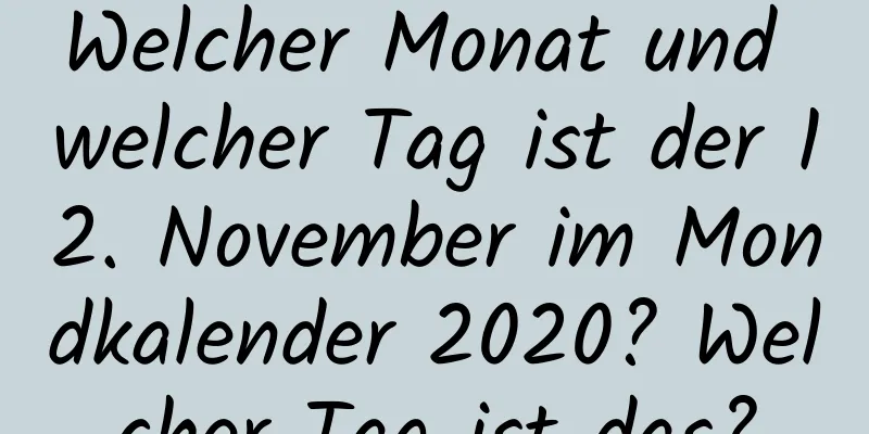 Welcher Monat und welcher Tag ist der 12. November im Mondkalender 2020? Welcher Tag ist das?