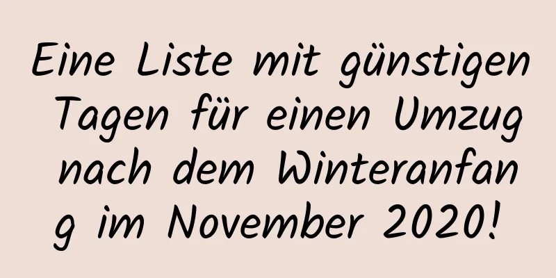 Eine Liste mit günstigen Tagen für einen Umzug nach dem Winteranfang im November 2020!