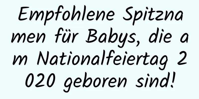 Empfohlene Spitznamen für Babys, die am Nationalfeiertag 2020 geboren sind!