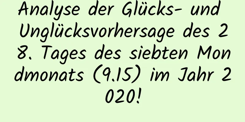 Analyse der Glücks- und Unglücksvorhersage des 28. Tages des siebten Mondmonats (9.15) im Jahr 2020!
