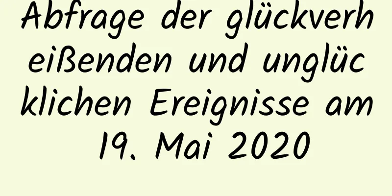 Abfrage der glückverheißenden und unglücklichen Ereignisse am 19. Mai 2020