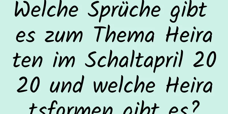 Welche Sprüche gibt es zum Thema Heiraten im Schaltapril 2020 und welche Heiratsformen gibt es?