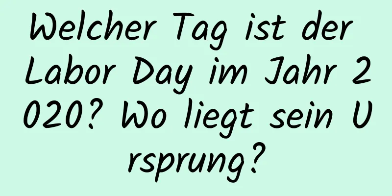 Welcher Tag ist der Labor Day im Jahr 2020? Wo liegt sein Ursprung?
