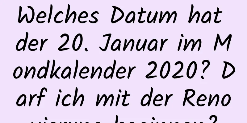 Welches Datum hat der 20. Januar im Mondkalender 2020? Darf ich mit der Renovierung beginnen?