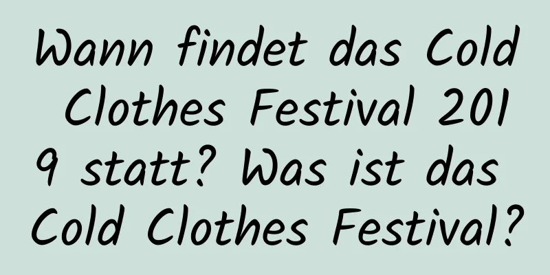 Wann findet das Cold Clothes Festival 2019 statt? Was ist das Cold Clothes Festival?