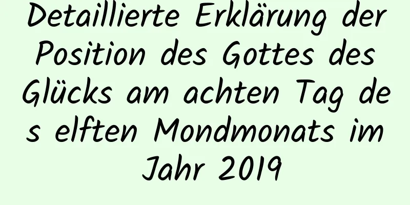 Detaillierte Erklärung der Position des Gottes des Glücks am achten Tag des elften Mondmonats im Jahr 2019