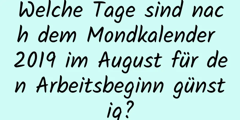 Welche Tage sind nach dem Mondkalender 2019 im August für den Arbeitsbeginn günstig?