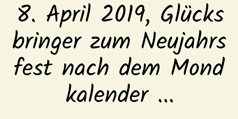 8. April 2019, Glücksbringer zum Neujahrsfest nach dem Mondkalender ...