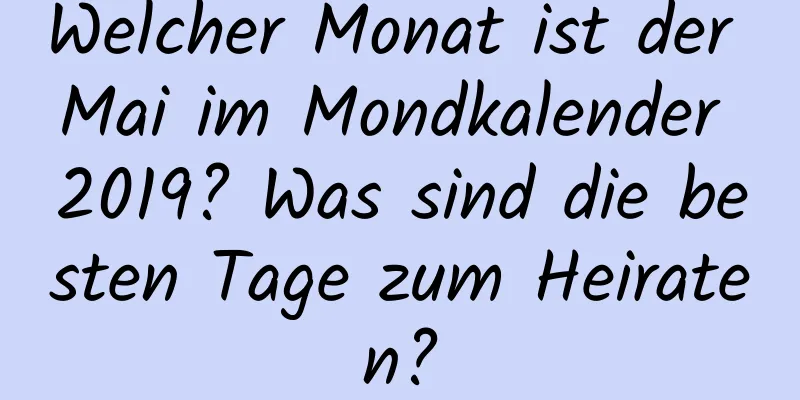 Welcher Monat ist der Mai im Mondkalender 2019? Was sind die besten Tage zum Heiraten?