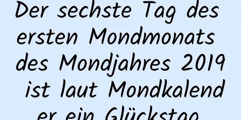 Der sechste Tag des ersten Mondmonats des Mondjahres 2019 ist laut Mondkalender ein Glückstag.