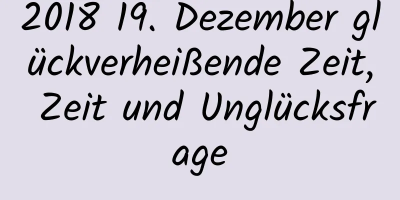 2018 19. Dezember glückverheißende Zeit, Zeit und Unglücksfrage