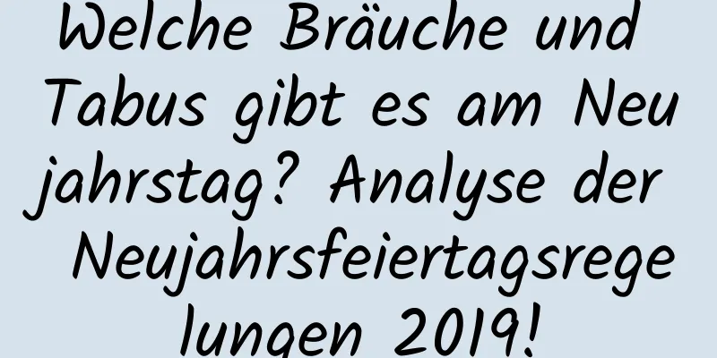 Welche Bräuche und Tabus gibt es am Neujahrstag? Analyse der Neujahrsfeiertagsregelungen 2019!
