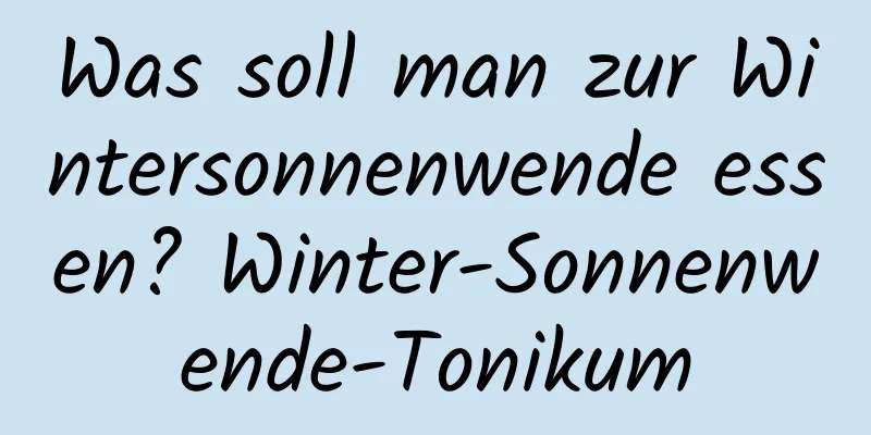 Was soll man zur Wintersonnenwende essen? Winter-Sonnenwende-Tonikum