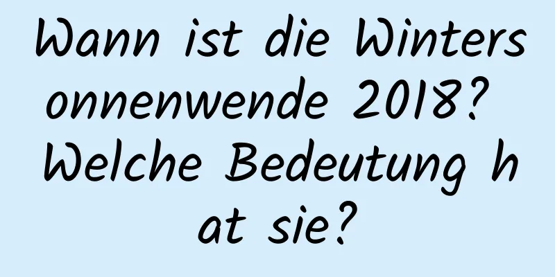Wann ist die Wintersonnenwende 2018? Welche Bedeutung hat sie?