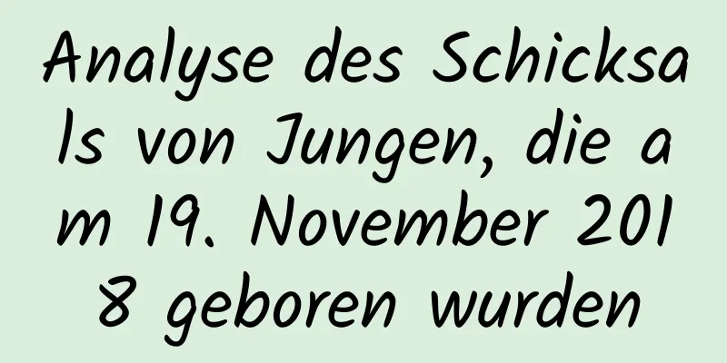 Analyse des Schicksals von Jungen, die am 19. November 2018 geboren wurden