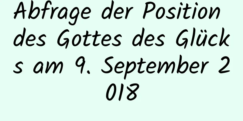 Abfrage der Position des Gottes des Glücks am 9. September 2018