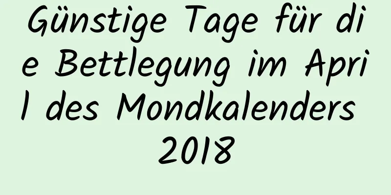 Günstige Tage für die Bettlegung im April des Mondkalenders 2018