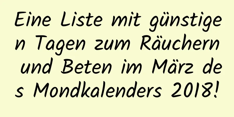 Eine Liste mit günstigen Tagen zum Räuchern und Beten im März des Mondkalenders 2018!