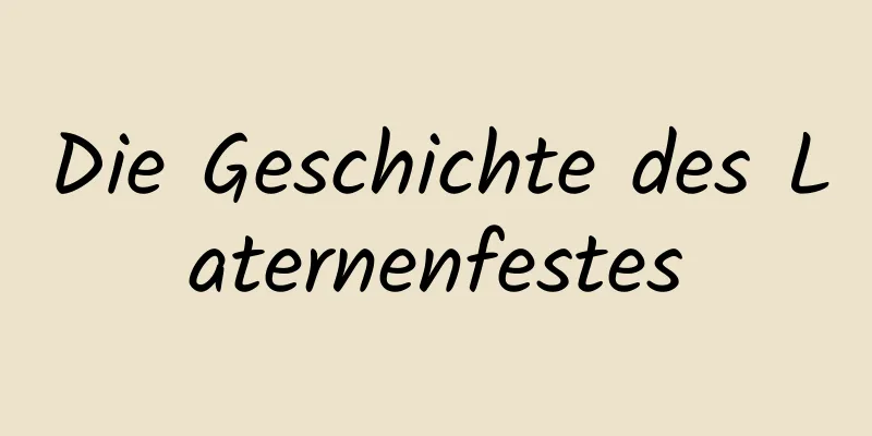 Die Geschichte des Laternenfestes