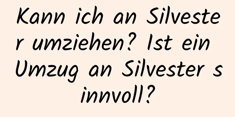 Kann ich an Silvester umziehen? Ist ein Umzug an Silvester sinnvoll?