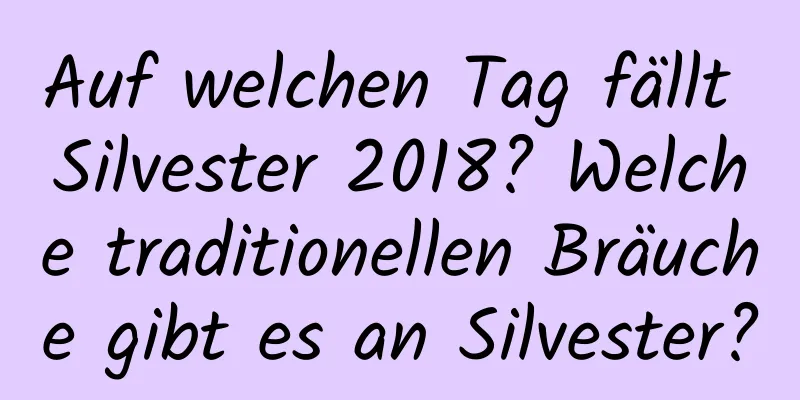 Auf welchen Tag fällt Silvester 2018? Welche traditionellen Bräuche gibt es an Silvester?