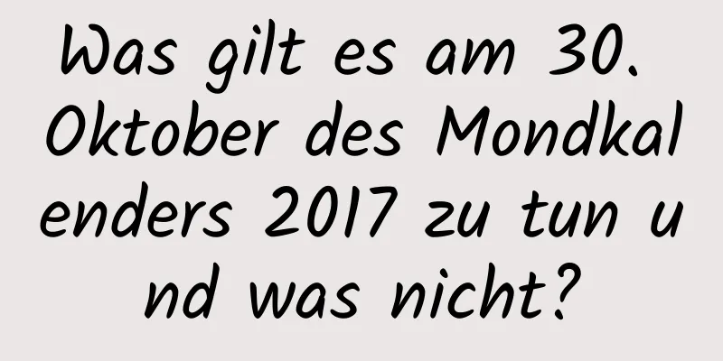 Was gilt es am 30. Oktober des Mondkalenders 2017 zu tun und was nicht?