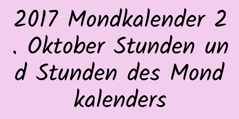 2017 Mondkalender 2. Oktober Stunden und Stunden des Mondkalenders