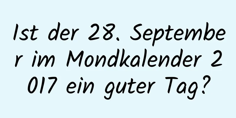 Ist der 28. September im Mondkalender 2017 ein guter Tag?