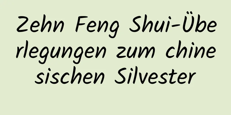Zehn Feng Shui-Überlegungen zum chinesischen Silvester