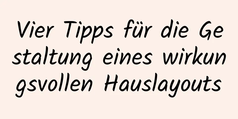 Vier Tipps für die Gestaltung eines wirkungsvollen Hauslayouts